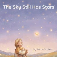 The Sky Still Has Stars: A Book For Kids Who Lost A Parent B0H7L1BTMH Book Cover