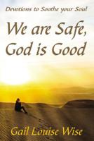 We are Safe, God is Good: Devotions to Soothe your Soul 1400325641 Book Cover