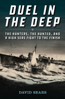Duel in the Deep: The Hunters, the Hunted, and a High Seas Fight to the Finish 1682475603 Book Cover