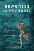 Rewriting the Mechanic: Text, Technology, and the Body in the Eighteenth Century (Transits: Literature, Thought & Culture, 1650-1850) 1684486114 Book Cover