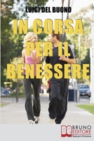 In Corsa per il Benessere: Come Iniziare un Percorso di Benessere e Miglioramento Personale con Soli Quindici Minuti al Giorno 8861746276 Book Cover