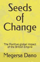 Seeds of Change: The Positive global Impact of the British Empire B0CDFMBVPN Book Cover