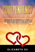 Codependency: The revenge of the codependent. It's possible. No more mistakes. What happens when you recover your life by healing from any narcissistic abuse. Stop to toxic people and sociopaths. B0851MYBSD Book Cover