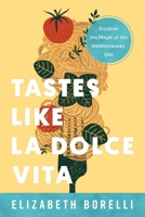 Tastes Like la Dolce Vita: Discover the Magic of the Mediterranean Diet 163299903X Book Cover