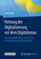Rettung der Digitalisierung Vor Dem Digitalismus : Der Europ?ische Weg in eine Nicht Nur K?nstlich Intelligente Zukunft 3658269979 Book Cover