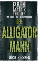 Der Alligatormann: Pain Matrix Thriller - im Kopf des Serienmörders (German Edition) 3964034126 Book Cover