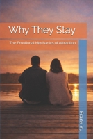 Why They Stay: The Emotional Mechanics of Attraction B0GFYLNGH6 Book Cover