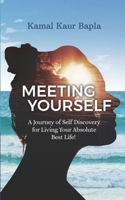Meeting Yourself: A Journey of Self Discovery for Living Your Absolute Best Life! B08WJZD9Q1 Book Cover
