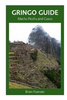 Gringo Guide: Machu Picchu And Cusco 1517651999 Book Cover