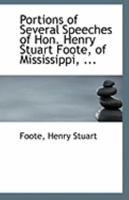 Portions of Several Speeches of Hon. Henry Stuart Foote, of Mississippi, ... 1113292695 Book Cover