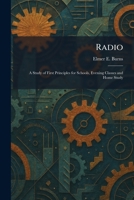 Radio: A Study of First Principles for Schools, Evening Classes and Home Study 1025940458 Book Cover