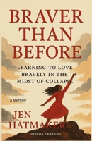 Jen Hatmaker: Braver Than Before: Learning to Love Bravely in the Midst of Collapse B0FR244T6M Book Cover