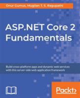 ASP.NET Core 2 Fundamentals: Build cross-platform apps and dynamic web services with this server-side web application framework 1789538912 Book Cover