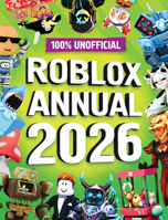 100% Unofficial Roblox Annual 2026 0008682305 Book Cover