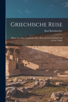 Griechische Reise: Blätter Aus Dem Tagebuche Einer Reise Im Griechenland Und in Der Türkei 1016488653 Book Cover