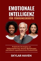 Emotionale Intelligenz für Führungskräfte: Praktische Strategien zur Selbstregulierung, bessere Beziehungen und höhere organisatorische Produktivität (German Edition) B0F6SMTLBT Book Cover