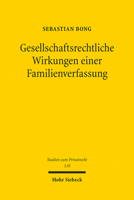 Gesellschaftsrechtliche Wirkungen Einer Familienverfassung: Zur Rechtlichen Relevanz Einer Tatsachlichen Willenseinigung Mit Rechtsgeschaftsbezug in ... (Studien Zum Privatrecht) 3161613597 Book Cover