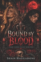 Bound by Blood: A Dark Vampire Fantasy Book Four (A supernatural saga of bloodlines, betrayal, and power.) B0GHYX8BD9 Book Cover