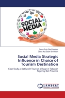 Social Media Strategic Influence in Choice of Tourism Destination: Case Study at Jatiluwih Tourism Village in Tabanan Regency Bali Province 6139851025 Book Cover