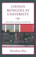 China's Mongols at University: Contesting Cultural Recognition 073913468X Book Cover