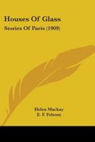 Houses Of Glass: Stories Of Paris (1909) 1165428970 Book Cover