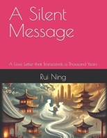 A Silent Message: A Love Letter that Transcends a Thousand Years B0DS9TXPXM Book Cover