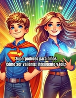 Superpoderes para niños: Cómo ser valiente, inteligente y feliz: Autoayuda infantil, motivación y crecimiento emocional para niños de 8 a 12 años (Spanish Edition) B0DWXZG2TP Book Cover