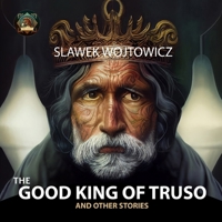 The Good King of Truso: and other stories B0CCZXS5K1 Book Cover