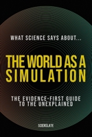 What Science Says About... The World as a Simulation B0H3PX3FTT Book Cover