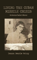 Living the Cuban Missile Crisis: An American Teacher's Memoir B0C9VSVH77 Book Cover