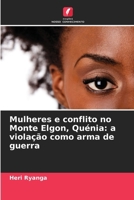Mulheres e conflito no Monte Elgon, Quénia: a violação como arma de guerra (Portuguese Edition) 6209425682 Book Cover