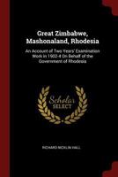 Great Zimbabwe, Mashonaland, Rhodesia: An Account of Two Years' Examination Work in 1902-4 on Behalf of the Government of Rhodesia 0343977141 Book Cover
