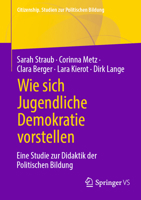 Wie Sich Jugendliche Demokratie Vorstellen: Eine Studie Zur Didaktik Der Politischen Bildung 3658450355 Book Cover