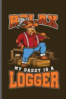 Relax my daddy is a Logger: Lumber Logger notebooks gift (6x9) Dot Grid notebook to write in 1099830826 Book Cover