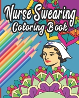 Nurse Swearing Coloring Book: 40 Swear Word and Rude Affirmations 8 x10 Perfect Gifts for Nursing Students 1687417865 Book Cover