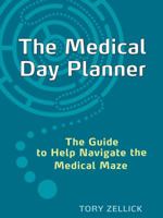 The Medical Day Planner: The Guide to Help Navigate the Medical Maze 1936608774 Book Cover