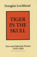 Tiger in The Skull: New and Selected Poems, 1959-1985 0864920725 Book Cover