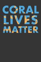 Coral Lives Matter: Aquarium Log Book 120 Pages (6 x 9) 1077691726 Book Cover