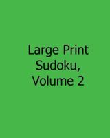 Large Print Sudoku, Volume 2: 80 Easy to Read, Large Print Sudoku Puzzles 1482526441 Book Cover