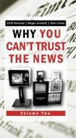 Why You Can't Trust the News, Volume Two 0967665841 Book Cover