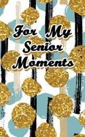 For My Senior Moments: Never Lose a Password Again! Password Logbook to Store and Organize Important Information - with Alphabetical Index 1725913542 Book Cover