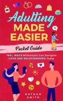 Adulting Made Easier Pocket Guide: 160+ Ways Millennials Can Navigate Love and Relationships Today 1952626110 Book Cover