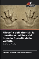 Filosofia dell'alterità: la questione dell'io e del tu nella filosofia della volontà (Italian Edition) 620804488X Book Cover