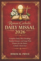 Roman Catholic Daily Missal 2026: Complete Daily Mass Readings, Sunday Liturgies, and Large Print Prayers for the Entire Catholic Church Year B0GRJFRSVP Book Cover