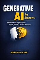 Generative AI for Beginners: A Hands-On, No-Jargon Playbook: Prompts, Projects & Practical Workflows (AI and Money) B0GDXBMKN1 Book Cover