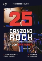 25 CANZONI ROCK CHE DOVRESTI CONOSCERE ALLA BATTERIA (Volume 2): [Italian Edition] (SERIE BATTERIA ROCK) B0FMNWRCN2 Book Cover