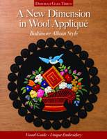 A New Dimension in Wool Applique - Baltimore Album Style: Visual Guide - Unique Embroidery 161745463X Book Cover