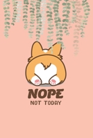 Nope Not Today: Corgi Butt- Funny Lazy Planner (6 Month) 6x9,150 Pages Cute Gift For Girl-Women Dogs Lover, Pet Owner Gift Idea. 1674080077 Book Cover