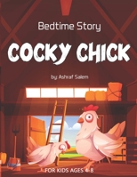 Bedtime Story (Cocky Chick) For Kids ages 4-8: Short Story for kids, Bedtime Stories, Children's Illustrated story with 10 Coloring Pages for Fun TIME B08Q6M7NVG Book Cover