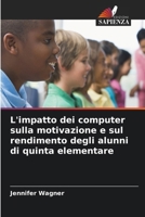 L'impatto dei computer sulla motivazione e sul rendimento degli alunni di quinta elementare 6630325729 Book Cover